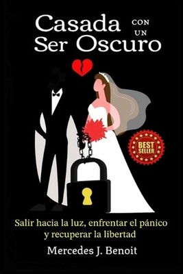 Casada con un Ser Oscuro: Salir hacia la luz, enfrentar el p?nico y recuperar la