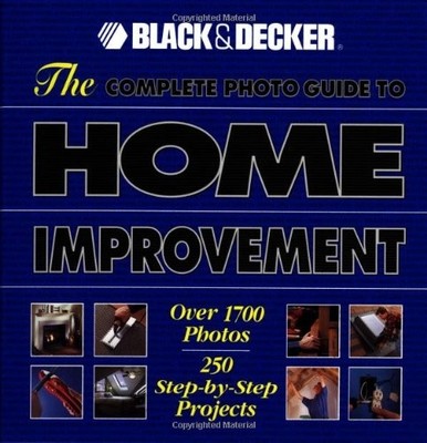 The Complete Photo Guide to Home Improvement: Over 1700 Photos, 250 Step-by-...