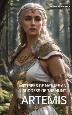 Artemis Mistress of Nature and Goddess of the Hunt - Paperback NEW MONTE. PLAISA