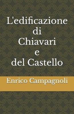 L'edificazione di Chiavari e del Castello by Enrico Campagnoli (Italian) Paperba