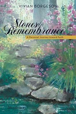 Stones of Remembrance : A Personal Journey Toward Faith by Vivian Borgeson ...