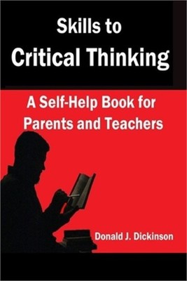 Skills to Critical Thinking: A Self-Help Book for Parents and Teachers (Paperbac