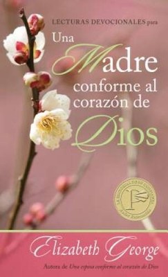 Lecturas devocionales para una madre conforme al corazÃ³n de Dios (Spanis - GOOD