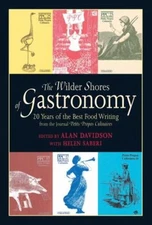 The Wilder Shores of Gastronomy : Twenty Years of the Best Food Writing. NEW
