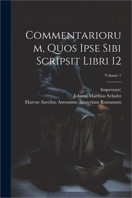 Commentariorum, Quos Ipse Sibi Scripsit Libri 12; Volume 1 (Paperback or Softbac