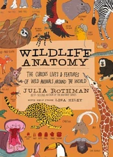 Wildlife Anatomy: The Curious Lives & Features of Wild Animals around the Wo...