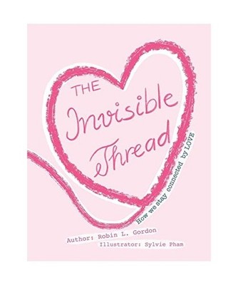 The Invisible Thread: How we stay Connected by LOVE: How we stay Connected by LO