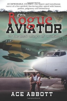 THE ROGUE AVIATOR IN THE BACK ALLEYS OF AVIATION (REVISED By Ace Abbott *VG+*