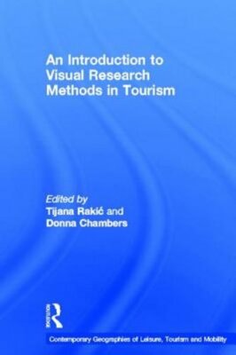 An Introduction to Visual Research Methods in Tourism by Tijana Rakic: New