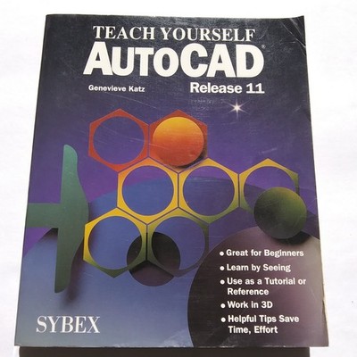 Teach Yourself AutoCAD Release 11 by Genevieve Katz (SYBEX, 1990s CAD Guide)
