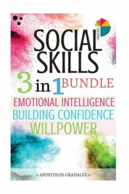 Social Skills: 3 In 1 Bundle: Emotional Intelligence, Building Confidence, ...