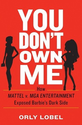You Don't Own Me: How,Exposed Barbie's Dark Side by Lobel