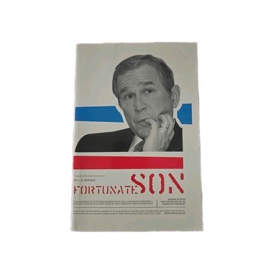 Fortunate Son : George W. Bush and the Making of an American President by James
