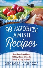 99 Favorite Amish Recipes: *Best-Ever Breakfasts *Midday Meals and Snacks *Q...