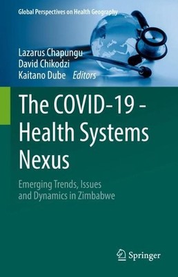 The COVID-19 - Health Systems Nexus: Emerging Trends, Issues and Dynamics in Zim