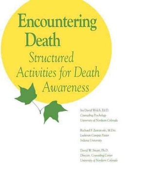 Encountering Death: Structured Activities for Death Awareness by Ira David Welch