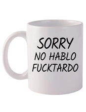 Best Funny Coffee Mug Sorry No Hablo Fucktardo 11 oz Mug Gift Family Friends