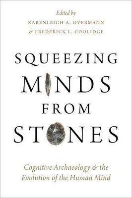 SQUEEZING MINDS FROM STONES: COGNITIVE ARCHAEOLOGY AND THE By Karenleigh NEW