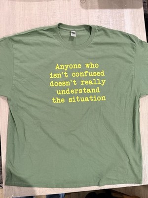  Anyone who isn't confused doesn't really understand the situation  T-Shirt 3XL