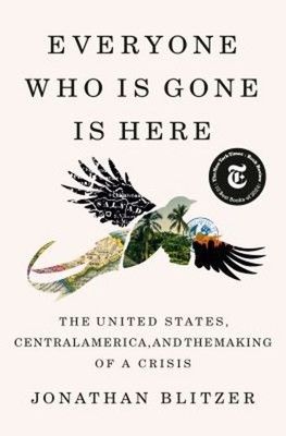 Everyone Who Is Gone Is Here : The United States, Central America