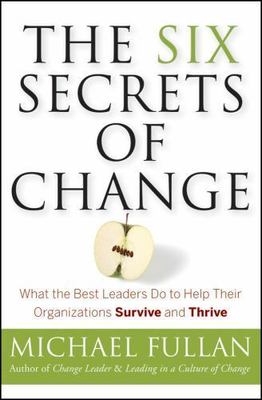 The Six Secrets of Change: What the Best Leaders Do to Help Their...