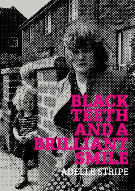 Black Teeth and a Brilliant Smile by Adelle Stripe (Paperback Book)