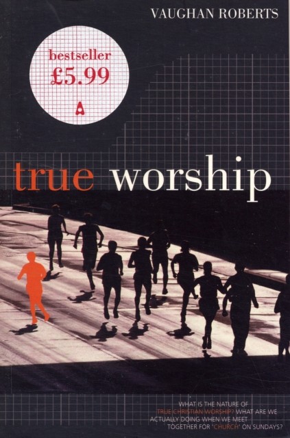 True Worship True Worship by Vaughan Roberts (Paperback Book)