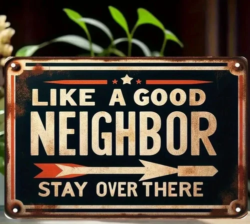 NEW 2D 8"x12" Funny Vintage Metal Sign "Like A Good Neighbor Stay Over There"