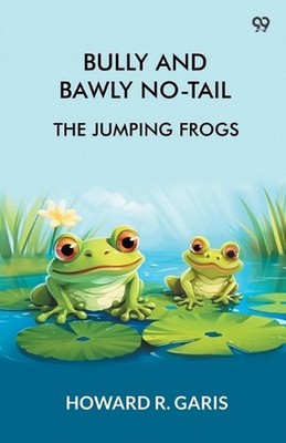 Bully And Bawly No-TailThe Jumping Frogs (Edition1) by Howard R. Garis Paperback
