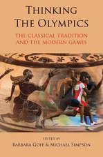 Thinking the Olympics: The Classical Tradition and the Modern Games by Barbara G