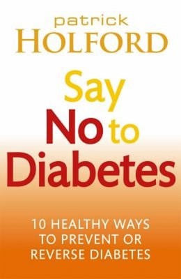 Say No to Diabetes : 10 Secrets to Preventing and Reversing Diabe