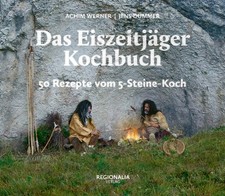 Das Eiszeitjäger Kochbuch | 50 Rezepte vom 5-Steine-Koch | Achim Werner (u. a.)