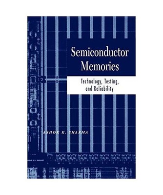 Semiconductor Memories: Technology, Testing, and Reliability: Technology, Testin