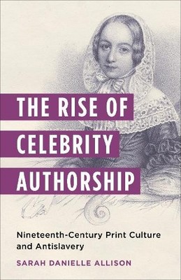 The Rise of Celebrity Authorship by Sarah Danielle Allison - 9780231209717