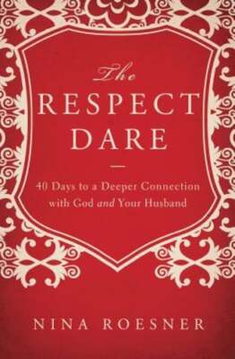 The Respect Dare: 40 Days to a Deeper Connection with God and Your Husband: Used