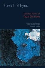 Forest of Eyes: Selected Poems of Tada Chimako - paperback Tada, Chimako