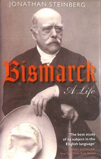 Bismarck: A Life by Steinberg, Jonathan