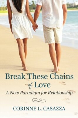 Break These Chains of Love: A New Paradigm for Relationship 9781515384557 New-,