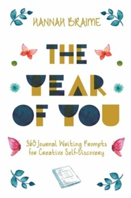 The Year of You: 365 Journal Writing Prompts for Creative Self-Discovery: New