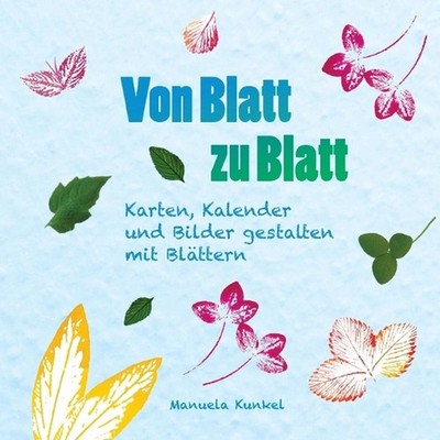 Von Blatt zu Blatt: Karten, Kalender und Bilder gestalten mit Bl?ttern by Manuel