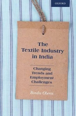 The Textile Industry in India by Bindu Oberoi - 9780199469352