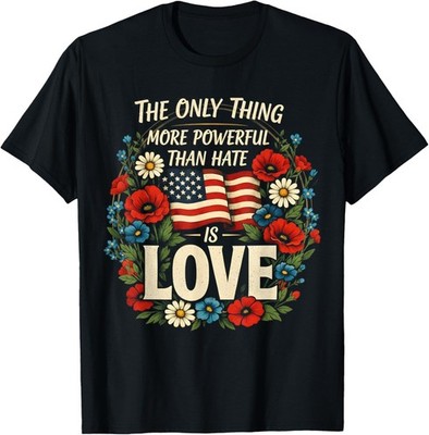 The Only Thing More Powerful Than Hate Is Love Vintage T-Shirt UNISEX S-3XL