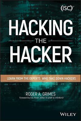 Hacking the Hacker: Learn From the Experts Who Take Down Hackers, Grimes, Good B