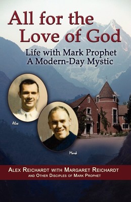 All for the Love of God - Life with Mark Prophet, a Modern-Day Mystic - pape...