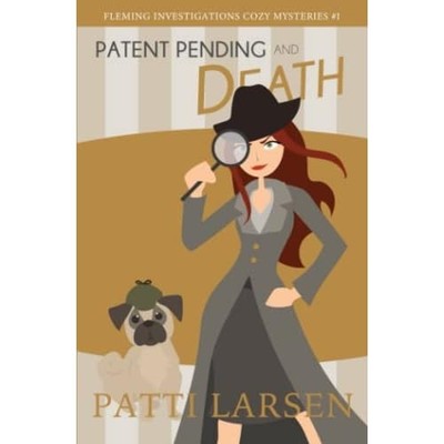 Patent Pending and Death (Fleming Investigations Cozy M -  NEW Patti Larsen 2020
