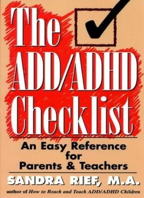 The ADD ADHD Checklist: An Easy Reference for Parents and Teache