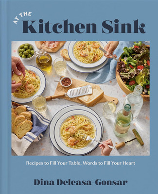 At the Kitchen Sink: Recipes to Fill Your Table, Words to Fill Your Heart; a Coo