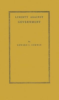 Corwin - Liberty Against Government  The Rise Flowering and Decline  - X555z