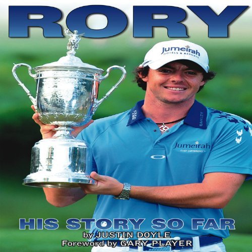 Rory McIlroy - His Story So Far By Justin Doyle,Gary Player