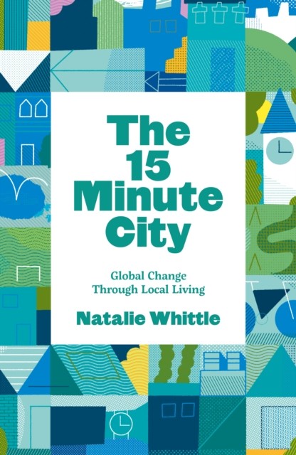 The 15-Minute City by Natalie Whittle (Paperback Book)